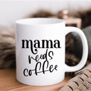 Mama Needs Coffee | Humorous Coffee Mug 11oz